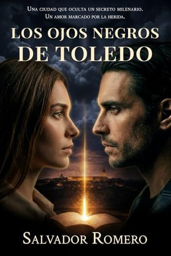 LOS OJOS NEGROS DE TOLEDO: Misterio histórico contemporáneo, secretos milenarios y un amor marcado por el peligro