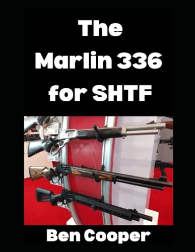 The Marlin 336 for SHTF: Why America’s Favorite Lever-Action Rifle Still Reigns Supreme When the World Falls Apart