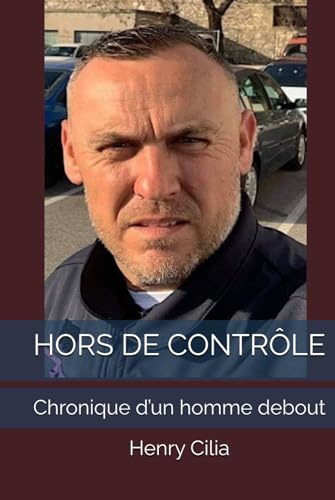 HORS DE CONTRÔLE: Chronique d’un homme debout