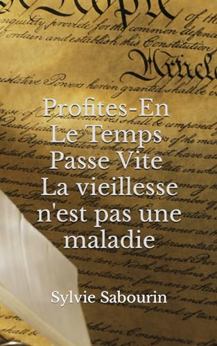 Profites-en, Le Temps Passe Vite !: Le vieillissement n’est pas une maladie.