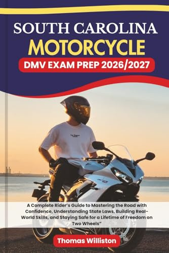 South carolina Motorcycle DMV EXAM PREP 2026/2027: A Complete Rider’s Guide to Mastering the Road with Confidence, Understanding State Laws, Building ... Safe for a Lifetime of Freedom on Two Wheels”