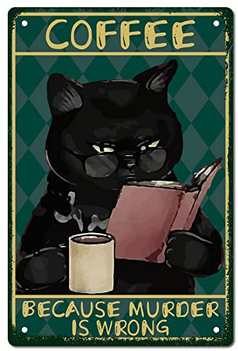 CREATCABIN Cartel Café Diseño Gato Estilo Vintage Divertido Negro Metal Retro Porque Asesinato Incorrecto Decoración Pared Póster Pinturas para Hogar Cocina Baño Dormitorio Cafetería 30x20cm