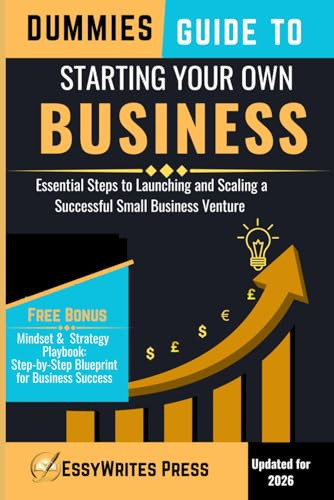 Dummies Guide to Starting Your Own Business: Essential Steps to Launching and Scaling a Successful Small Business Venture