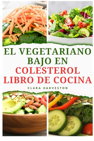 EL VEGETARIANO BAJO EN COLESTEROL LIBRO DE COCINA: Deliciosas recetas bajas en grasa para mejorar las funciones cardíacas