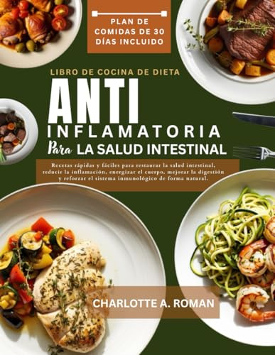 LIBRO DE COCINA DE DIETA ANTIINFLAMATORIA PARA LA SALUD INTESTINAL: Recetas rápidas y fáciles para restaurar la salud intestinal, reducir la ... el sistema inmunológico de forma natural