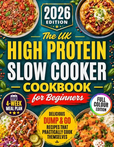 The UK High Protein Slow Cooker Cookbook for Beginners: Feel Full, Save Time, and Stay on Track with Delicious, Dump-and-Go Recipes on a Budget That Cook Themselves and Don’t Taste Like Diet Food