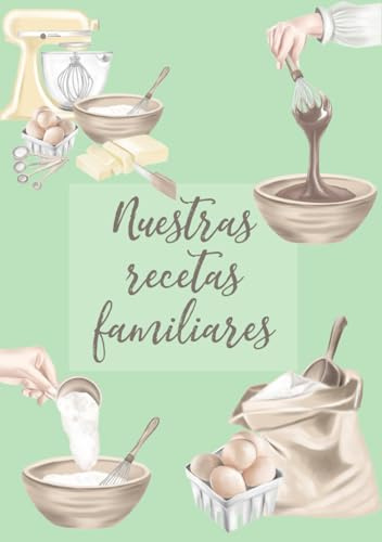 Nuestras Recetas Familiares: Libro de Cocina Familiar para Rellenar (Mis cuadernos de recetas)