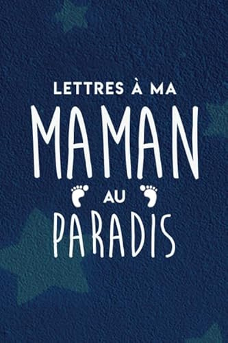 Deuil: lettres à ma maman au paradis: Journal de deuil pour les enfants lorsqu'ils perdent leur mère, Cahier de souvenirs pour les femmes/hommes en ... mère. Journal d'écriture vierge à couper.