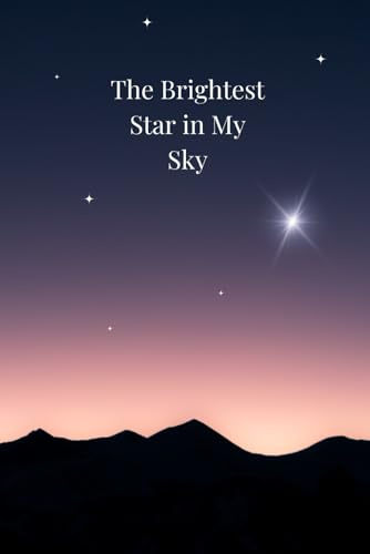 The Brightest Star in My Sky: A lined notebook journal for safekeeping of your thoughts, memories, and signs from those who have passed.