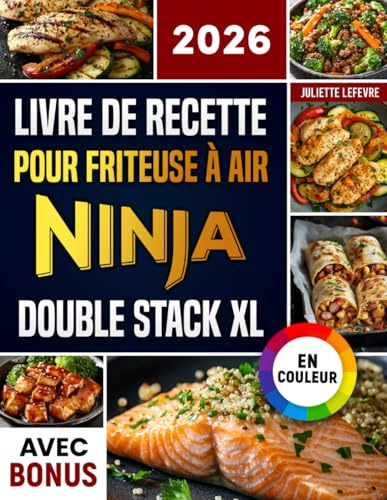 Livre de Recettes pour Friteuse à Air Ninja Double Stack XL: Recettes faciles, rapides et délicieuses pour votre Ninja Airfryer | idéal pour les familles | avec informations nutritionnelles & bonus