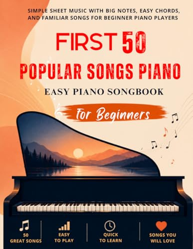 First 50 Popular Songs Piano - Easy Piano Songbook for Beginners: Simple Sheet Music with Big Notes, Easy Chords, and Familiar Songs for Beginner Piano Players