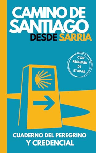 Camino de Santiago desde Sarria: Cuaderno para escribir, planificar y vivir el viaje: Diario, planificador, guía y credencial del Camino desde Sarria. Todo en uno.