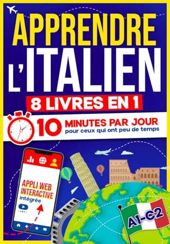 Apprendre l’Italien: 10 Minutes par Jour pour ceux qui ont peu de temps | 8 livres en 1 + App incluse. Méthode simple et interactive pour tous les niveaux. Grammaire, Récits, Exercices avec Audio