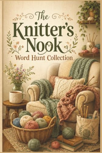 The Knitter's Nook Word Hunt Collection: 60 Relaxing Knitting-Themed Word Search Puzzles for Crafters: A Portable 6x9 Activity Book for Fiber Art ... Hobbyist Specialized Puzzle Collection)