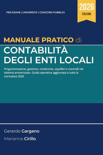 Manuale pratico di contabilità degli enti locali: Programmazione, gestione, rendiconto, equilibri e controlli nel sistema armonizzato. Guida operativa aggiornata