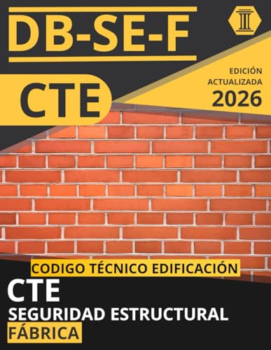 CÓDIGO TÉCNICO DE LA EDIFICACIÓN: SEGURIDAD ESTRUCTURAL. FÁBRICA (CTE DB SE F): NORMATIVA CÓDIGO TÉCNICO DE LA EDIFICACIÓN ACTUALIZADA