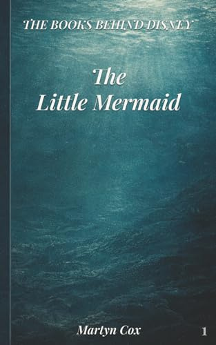 The Books Behind Disney: The Little Mermaid: How the Original Fairy Tale Was Rewritten for the Screen
