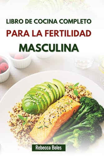 LIBRO DE COCINA COMPLETO PARA LA FERTILIDAD MASCULINA: Deliciosas recetas para favorecer la salud reproductiva