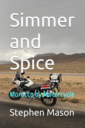 Simmer and Spice: Morocco by Motorcycle (Motorcycle Travel Books by Stephen Mason)