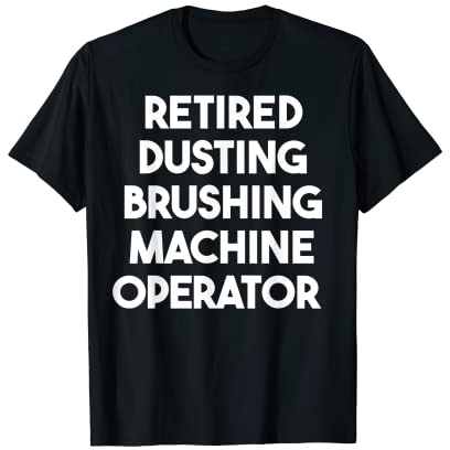 Ruhestand Staubbürste Maschine Operator T-Shirt