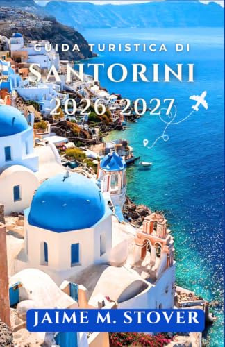 Guida Turistica Di Santorini 2026-2027: Trasforma un'isola affollata in una fuga rilassante con consigli su orari, trasporti, itinerari nei villaggi, spiagge e ristoranti.