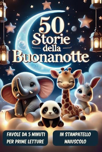 Storie della Buonanotte: 50 Fiabe per bambini da 5 minuti con morali educative per un sonno sereno