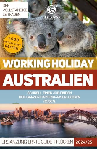 Working Holiday in Australien: Wie man schnell einen Job findet, detaillierte Verwaltungsverfahren, Roadtrip-Tipps und als Bonus ein regionenweiser ... aus deinem Arbeitsurlaubsvisum in Australien