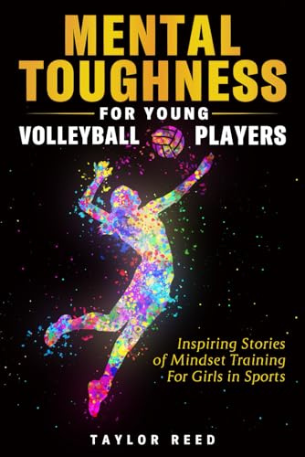 Mental Toughness for Young Volleyball Players: Inspiring Stories of Mindset Training for Girls in Sports