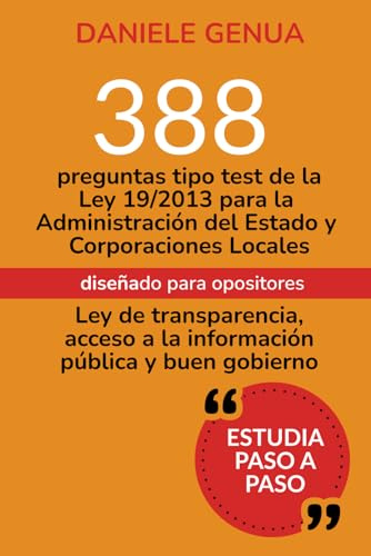 LEY 19/2013 DE TRANSPARENCIA, ACCESO A LA INFORMACION PUBLICA Y BUEN GOBIERNO: 388 preguntas tipo test para opositores ordenadas faciles de memorizar (Derecho juridico) (Aprobar oposiciones)
