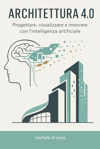 ARCHITETTURA 4.0 Progettare, visualizzare e innovare con l’intelligenza artificiale