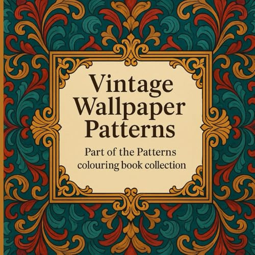 Vintage Wallpaper Patterns: Retro & Antique Pattern Designs for Adults | Relaxing Stress Relief & Mindfulness Coloring (Patterns Series)