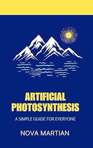 Artificial Photosynthesis: A Simple Guide for Everyone