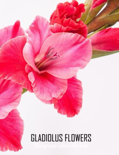 GLADIOLUS FLOWERS Photography Coffee Table Book: Gladiolus Flowers Photography Coffee Table Book for All: An Amazing Group Of Pictures For Relaxing & ... Images (8.5*11) Paperback May 27,2023 .