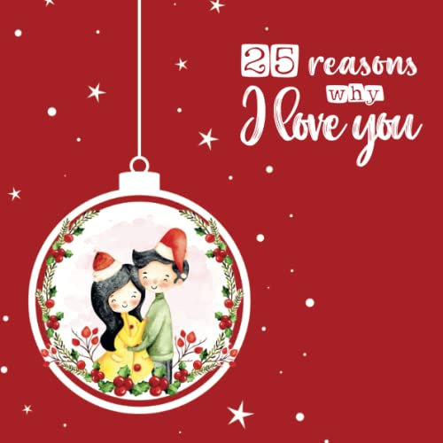 25 Reasons Why I Love You - Couple Advent Calendar: Special Gift For Your Love, Book to fill out, Romantic Christmas gift for boyfriend, girlfriend, wife, husband