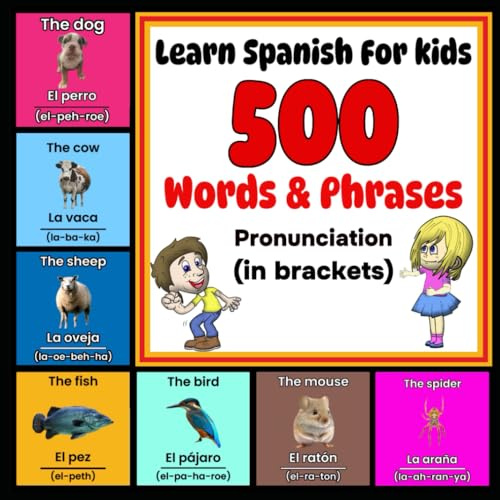 Learn Spanish For Kids - More Than 500 Words & Phrases - Pronunciation (in brackets): Spanish For Dummies - Spanish For Kids - Beginner Spanish - Learn Spanish