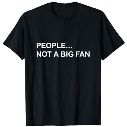 People Not a Big Fan T-Shirt