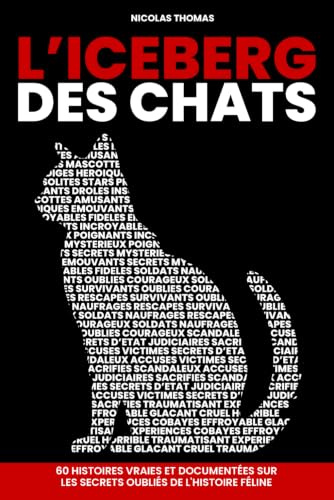L'iceberg des chats: 60 histoires vraies et documentées sur les secrets oubliés de l'Histoire féline