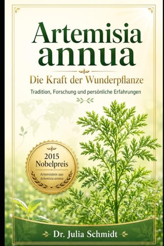 Artemisia annua – Einjähriger Beifuß: Eine redaktionelle Erfahrungsreise zu Wohlbefinden, Forschung und persönlicher Anwendung