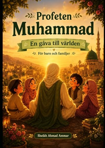 Profeten Muhammad: En gåva till världen - För barn och familjer