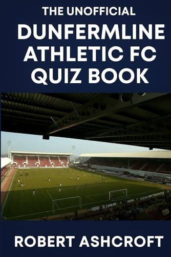 The Unofficial Dunfermline Athletic Football Club Quiz Book