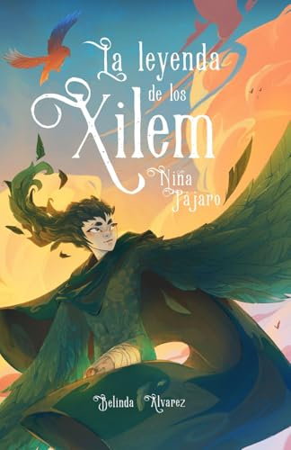La Leyenda de los Xilem 3. Niña pájaro: un libro de magia y música, lleno de criaturas fantásticas y misterios (ILUSTRACIONES A COLOR)