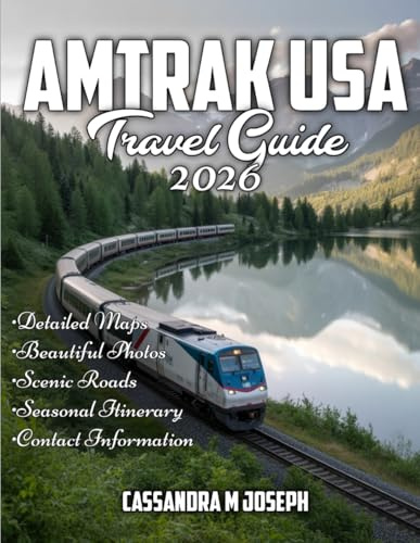Amtrak USA Travel Guide 2026: Your Personal Guide to Exploring America by Train - Schedules, Routes, Destinations, and Insider Tips