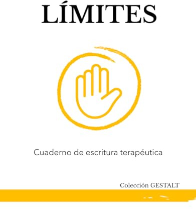 CUADERNO DE ESCRITURA TERAPÉUTICA: “LÍMITES”: Un proceso guiado para aprender a decir no sin culpa y recuperar tu espacio (Colección GESTALT: Cuadernos de escritura terapéutica)