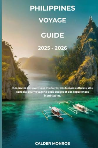 Philippines Voyage Guide 2025 - 2026: Découvrez des aventures insulaires, des trésors culturels, des conseils pour voyager à petit budget et des expériences inoubliables.