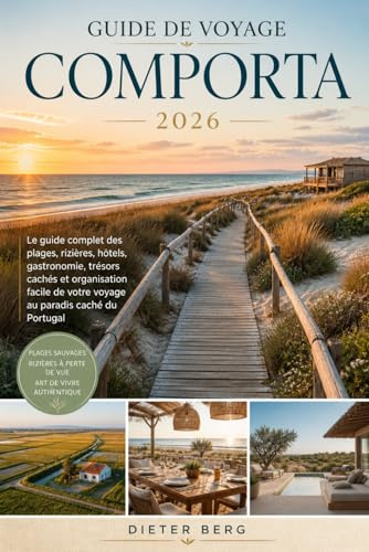 Guide de voyage Comporta 2026: Le guide complet des plages, rizières, hôtels, gastronomie, trésors cachés et organisation facile de votre voyage au paradis caché du Portugal