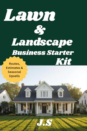 Lawn & Landscape Business Starter Kit Routes, Estimates & Seasonal Upsells: Routes, Pricing Systems and Seasonal Upsells for a Profitable Mowing Service