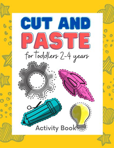 Cut and paste for toddlers 2-4 years: Workbook for Cut Out and Glue (Activity Book for Kids Scissor Skills Cutting and Coloring) (Preschool and ... 7 (Coloring and activity books for kids)