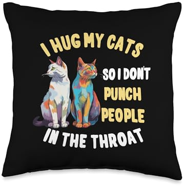 Lustiges I Do What I Want Katzen Spruch Motiv I Hug My Cats So I Don`t Punch People in The Throat Saying Throw Pillow, 16x16, Multicolor