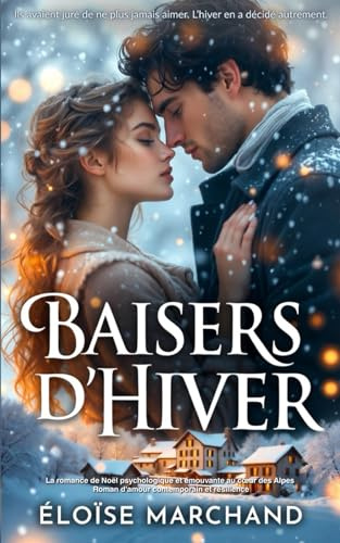 Baisers D’Hiver: La romance de Noël psychologique et émouvante au cœur des Alpes Roman d'amour contemporain et résilience