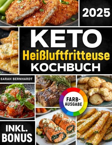 Das Keto Heißluftfritteuse Kochbuch: Schnelle, leckere und einfache Keto-Rezepte aus Ihrem Airfryer | Fett verbrennen und Energie steigern mit der ... Ernährung | inkl. Challenge & Nährwertangaben